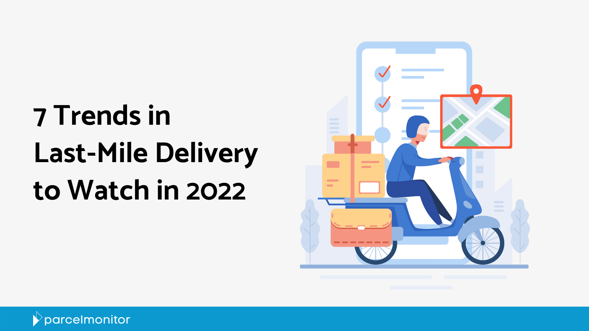 Parcel Monitor: 7 Trends in Last-Mile Delivery to Watch in 2022